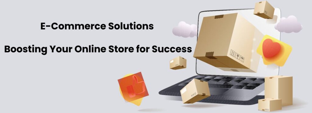 E-commerce Solutions Boosting Your Online Store for Success